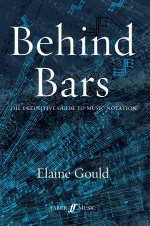 Behind Bars: The Definitive Guide to Music Notation de Elaine Gould