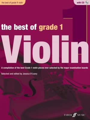 The Best of Grade 1 Violin: A Compilation of the Best Ever Grade 1 Violin Pieces Ever Selected by the Major Examination Boards, Book & CD de Jessica O'Leary