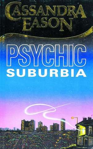 Psychic Suburbia de Cassandra Eason