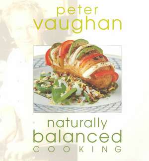 Naturally Balanced Cooking de Peter Vaughn