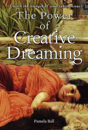 The Power of Creative Dreaming de Pamela J. Ball