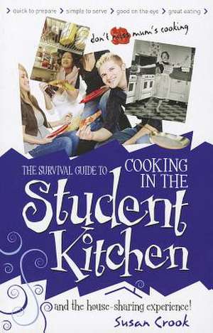 The Survival Guide to Cooking in the Student Kitchen and House-Sharing Experience! de SUSAN CROOK