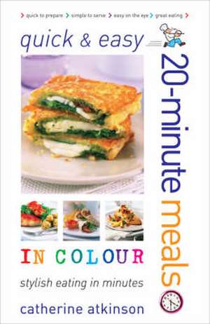 Atkinson, C: Quick and Easy 20-minute Meals in Colour de Catherine Atkinson