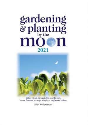 Gardening and Planting by the Moon 2021 de Nick Kollerstrom