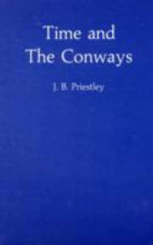 Time and the Conways: A Play de J. B. Priestly