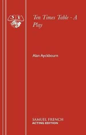 Ten Times Table - A Play de Alan Ayckbourn