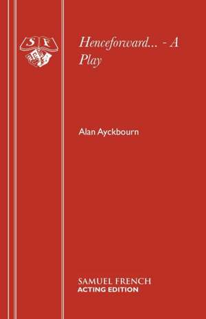 Henceforward... - A Play de Alan Ayckbourn