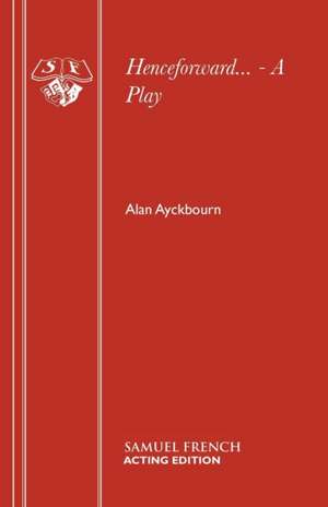 Henceforward... de Alan Ayckbourn