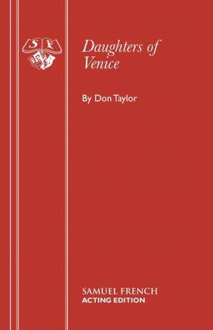 Daughters of Venice: A Play de Don Taylor