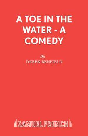 A Toe in the Water - A Comedy de Derek Benfield