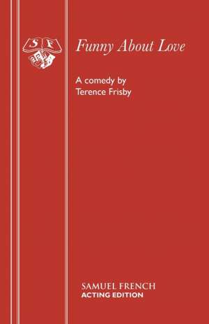 Funny about Love: A Play de Terence Frisby