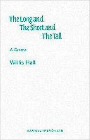 The Long and the Short and the Tall - A Drama: A Play de Willis Hall