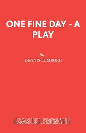 One Fine Day - A Play de Dennis Lumborg