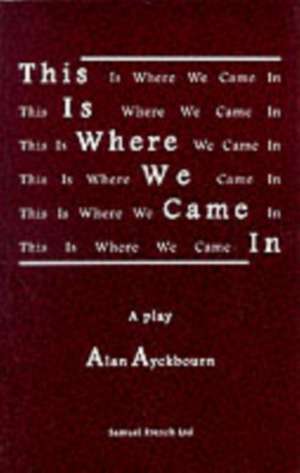 This Is Where We Came in: A Play for Young People de Alan Ayckbourn