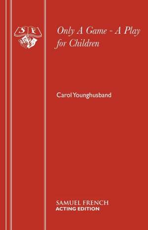 Only a Game - A Play for Children: A Play for Young People de Carol Younghusband