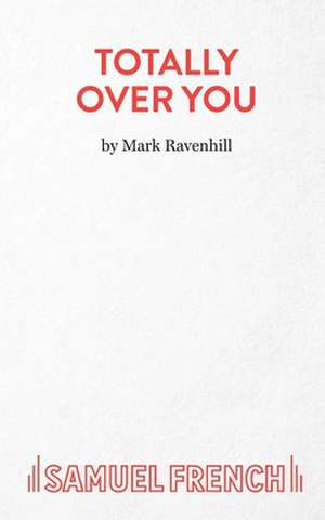 Totally Over You de Mark Ravenhill