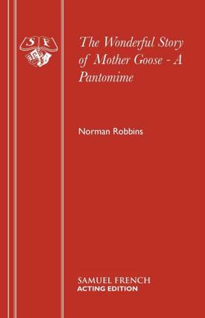 The Wonderful Story of Mother Goose - A Pantomime de Norman Robbins