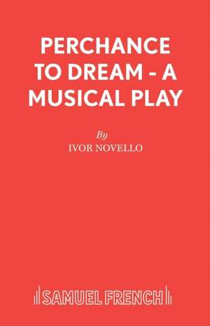 Perchance to Dream - A Musical Play de Ivor Novello