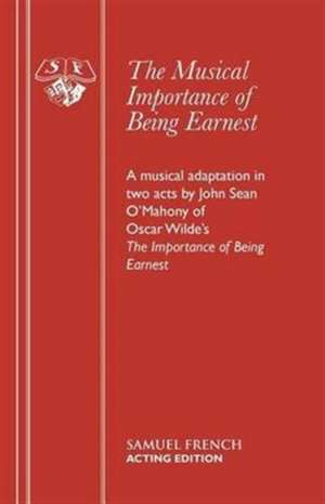 The Musical Importance of Being Earnest de Oscar Wilde