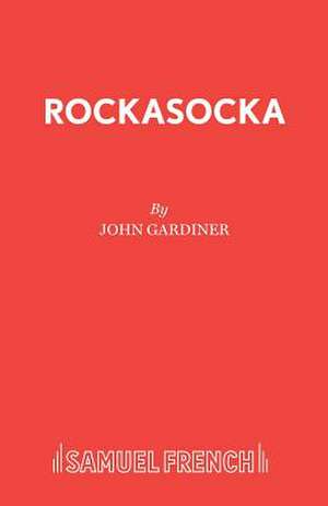 Rockasocka: A Musical Play de John Gardiner