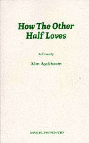 How the Other Half Loves - A Comedy de Alan Ayckbourn