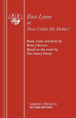 East Lynne or Never Called Me Mother! de BRIAN J. BURTON