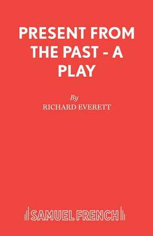 Present from the Past - A Play: A Family Entertainment de Richard Everett