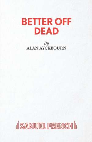 Better Off Dead de Alan Ayckbourn