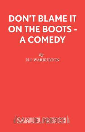 Don't Blame It on the Boots - A Comedy: A Play de N. J. Warburton