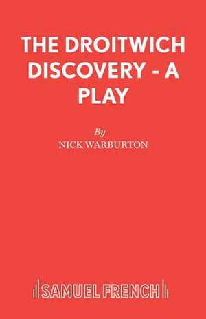 The Droitwich Discovery - A Play de Nick Warburton