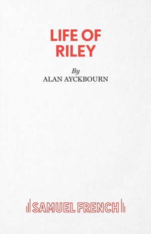 Life of Riley de Alan Ayckbourn