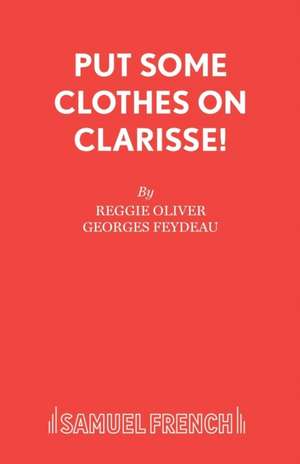 Put Some Clothes on Clarisse! de Reggie Oliver