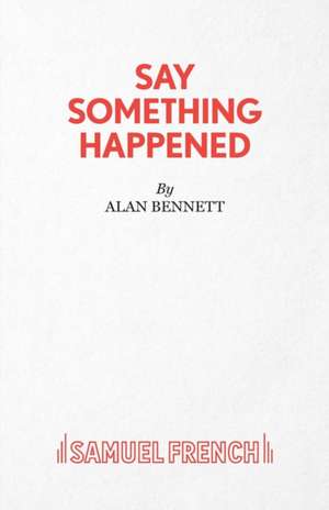 Say Something Happened de Alan Bennett