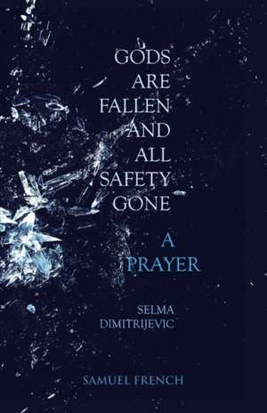 Gods Are Fallen And All Safety Gone and A Prayer de Selma Dimitrijevic