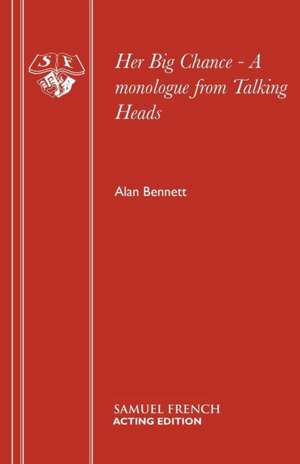 Her Big Chance - A Monologue from Talking Heads: A Play de Alan Bennett