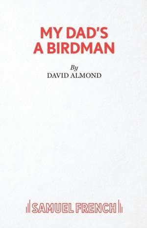 My Dad's A Birdman de David Almond