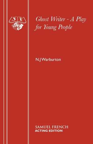 Ghost Writer - A Play for Young People de N. J Warburton