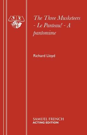 The Three Musketeers - Le Panteau! - A Pantomime: A Pantomime de Richard Lloyd