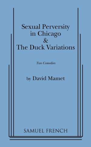 Sexual Perversity in Chicago and the Duck Variations de David Mamet