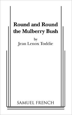 Round and Round the Mulberry Bush de Jean Lenox Toddie