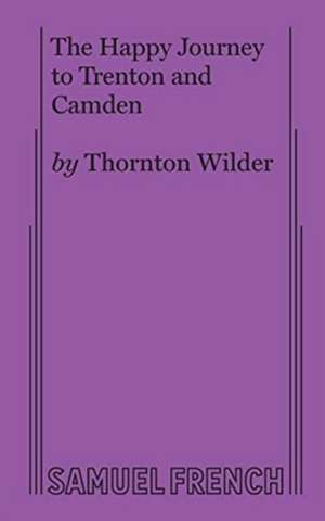 The Happy Journey to Trenton and Camden de Thornton Wilder