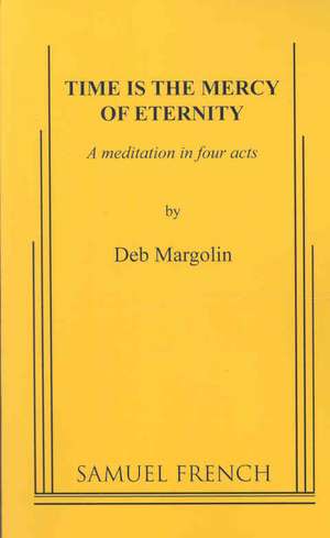 Time Is the Mercy of Eternity de Deb Margolin