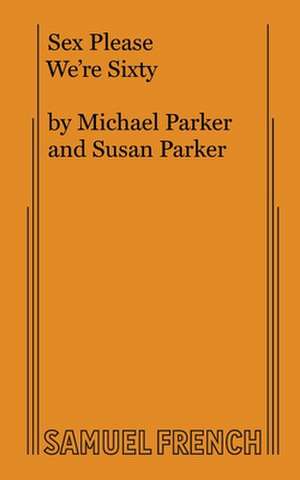 Sex Please We're Sixty de Michael Parker