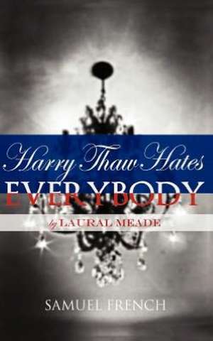 Harry Thaw Hates Everybody de Laural Meade