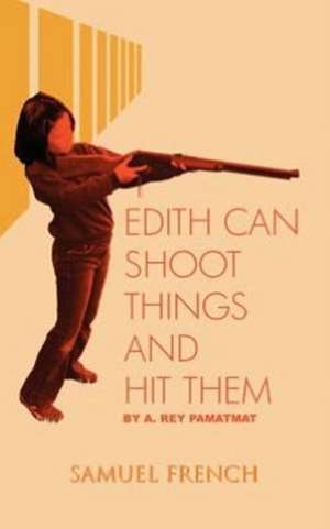 Edith Can Shoot Things and Hit Them de A. Rey Pamatmat