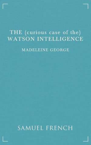 The (Curious Case of The) Watson Intelligence de Madeleine George