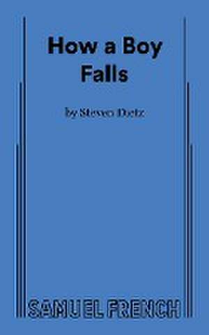 How a Boy Falls de Steven Dietz