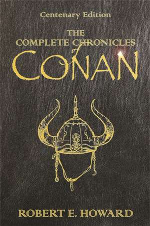 The Complete Chronicles Of Conan de Robert E. Howard