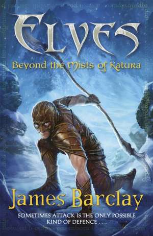 Elves: Beyond the Mists of Katura de James Barclay