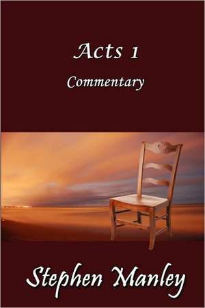 Acts 1 Commentary de Stephen Manley